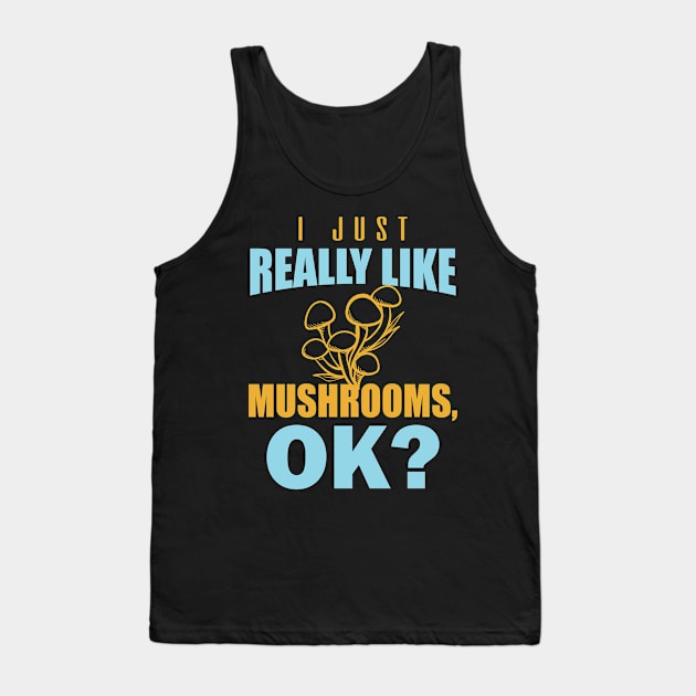 Mushroom Pun I Just Really Like Mushrooms Ok Tank Top by StacysCellar